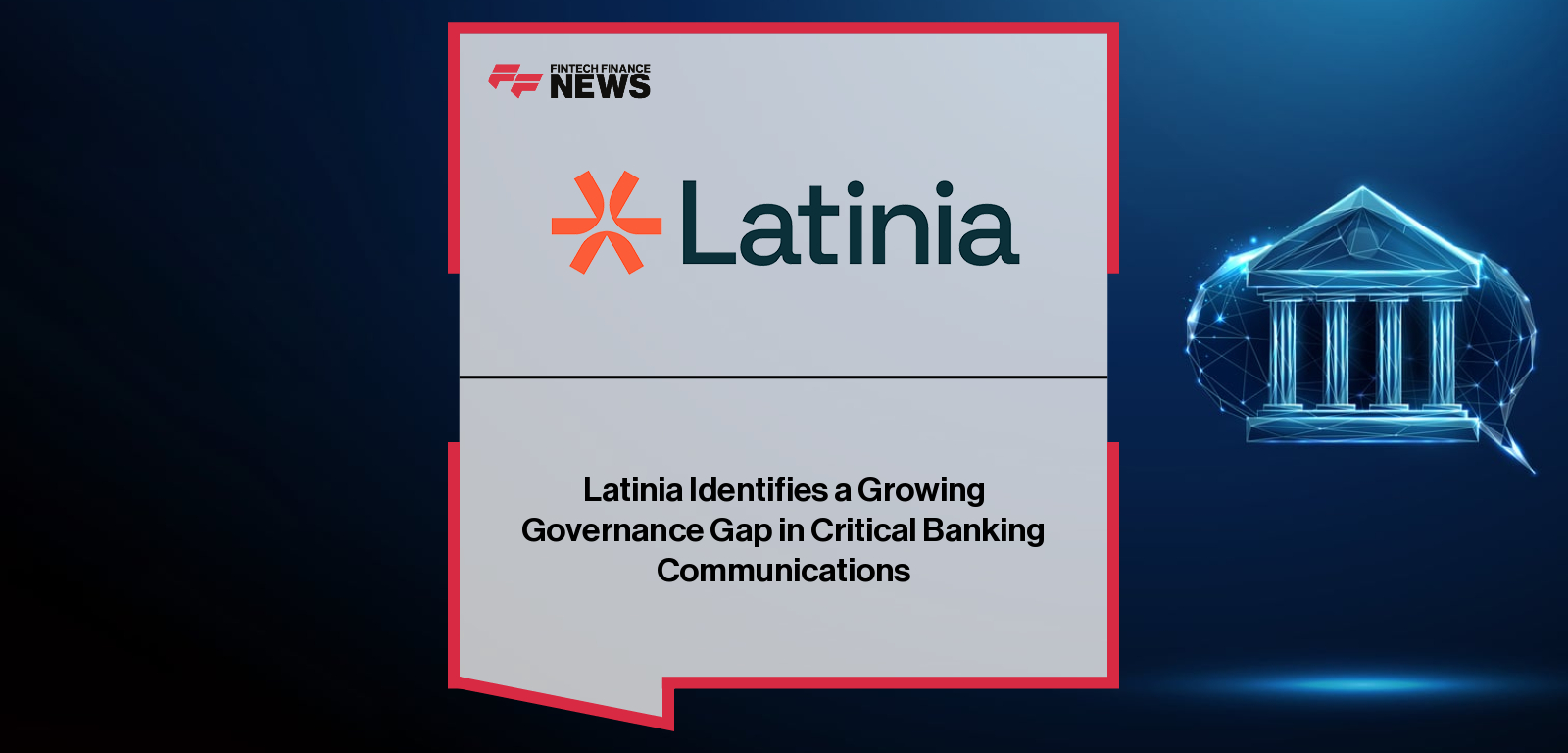 Latinia Identifies a Growing Governance Gap in Critical Banking Communications