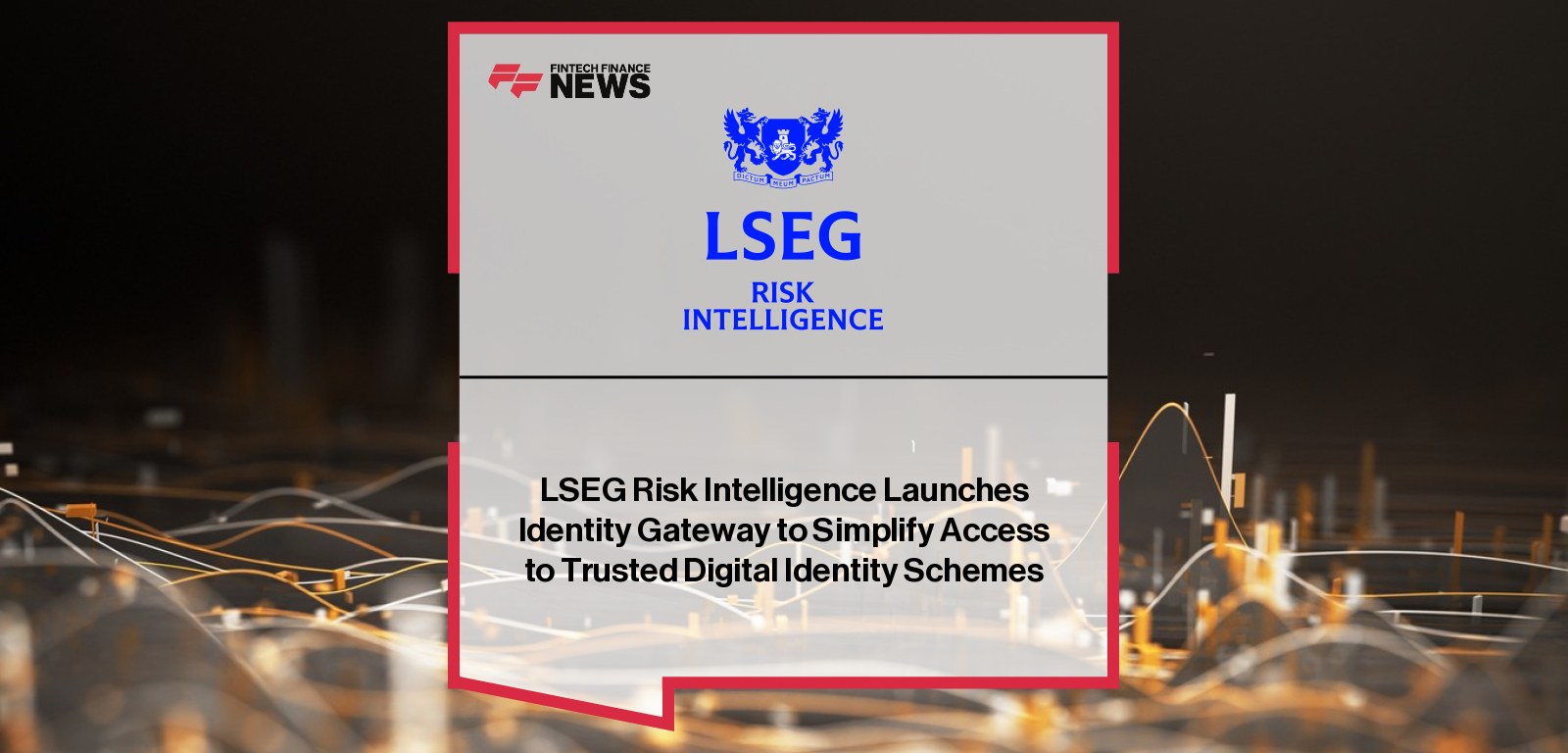 LSEG Risk Intelligence Launches Identity Gateway to Simplify Access to Trusted Digital Identity Schemes