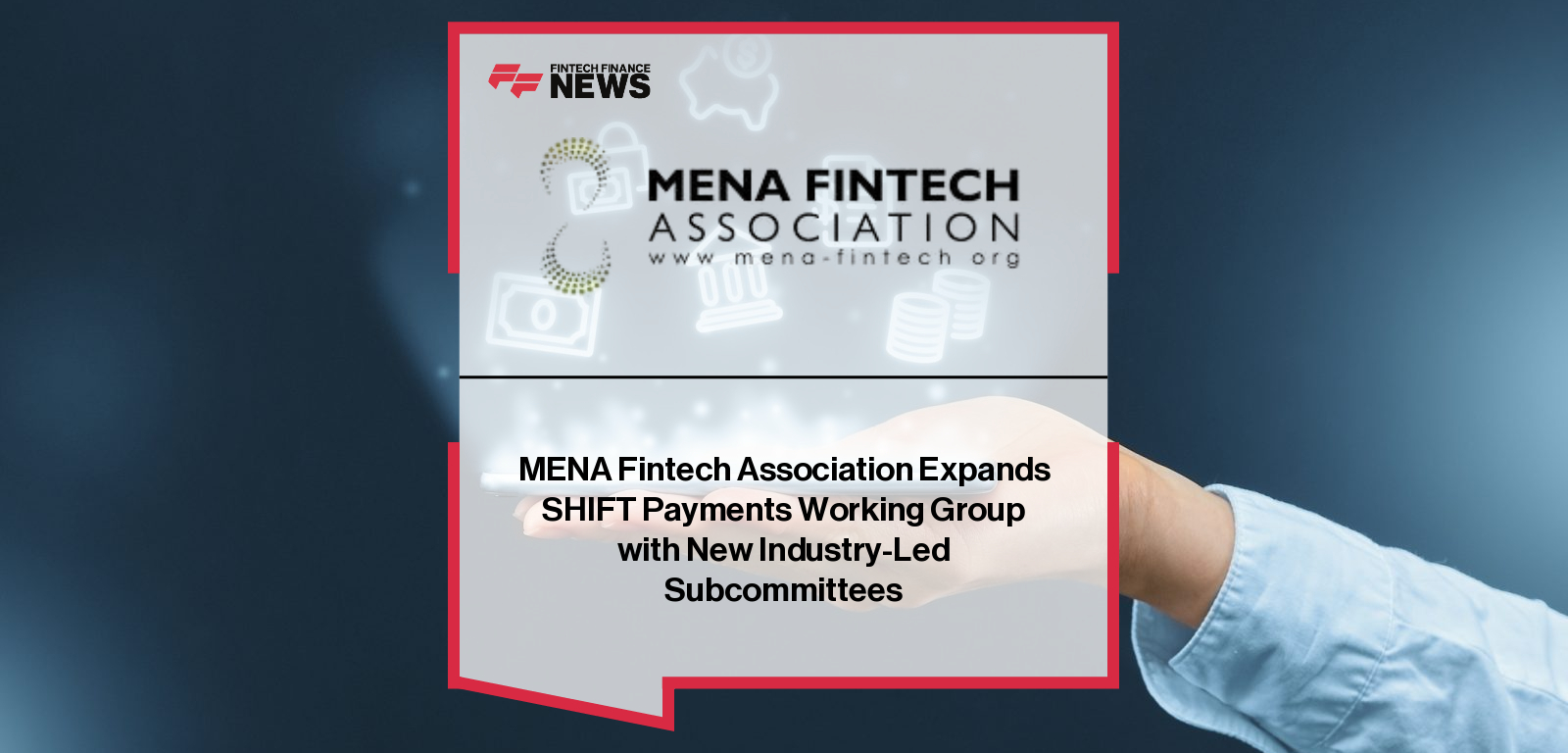 MENA Fintech Association Expands SHIFT Payments Working Group with New Industry-Led Subcommittees