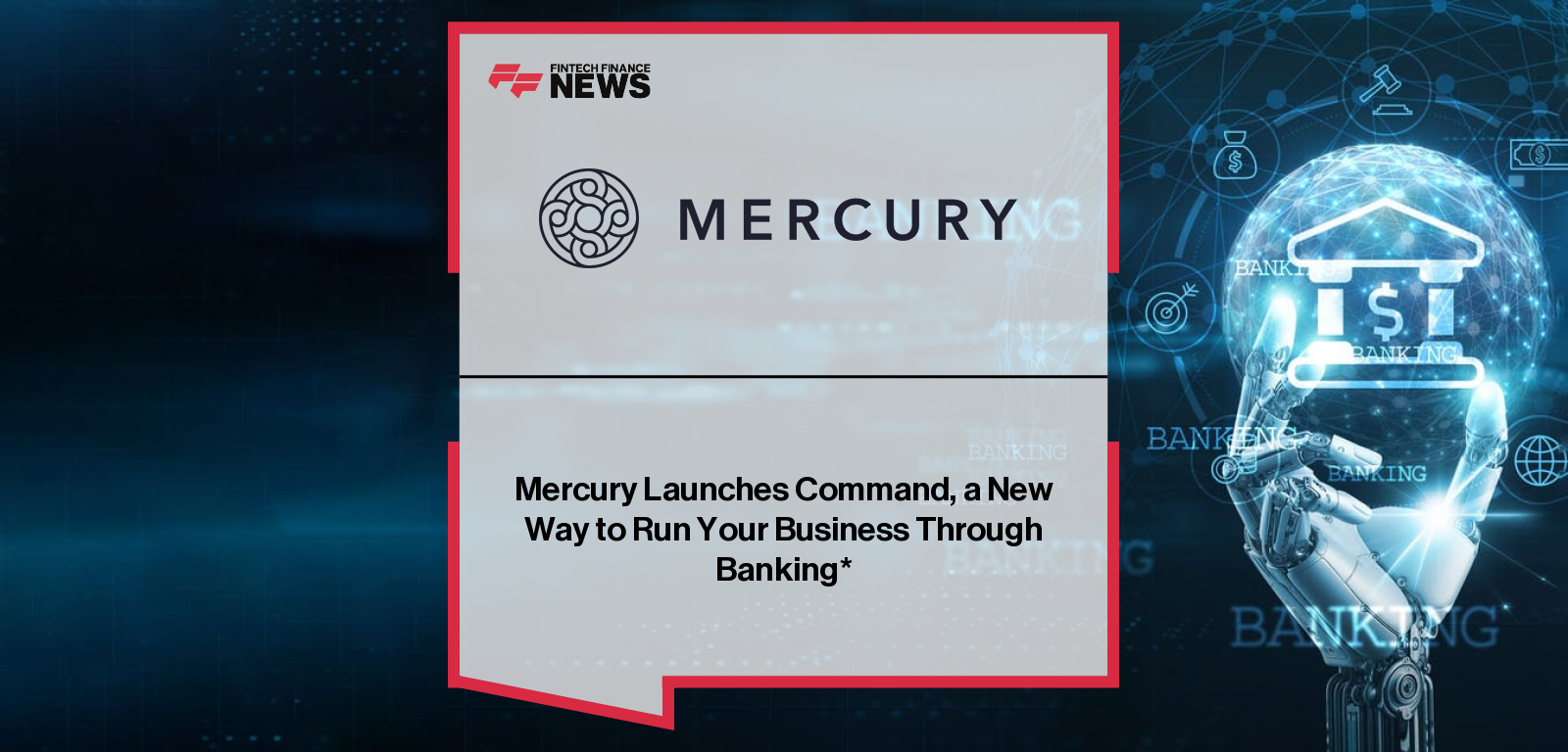 Mercury Launches Command, a New Way to Run Your Business Through Banking*