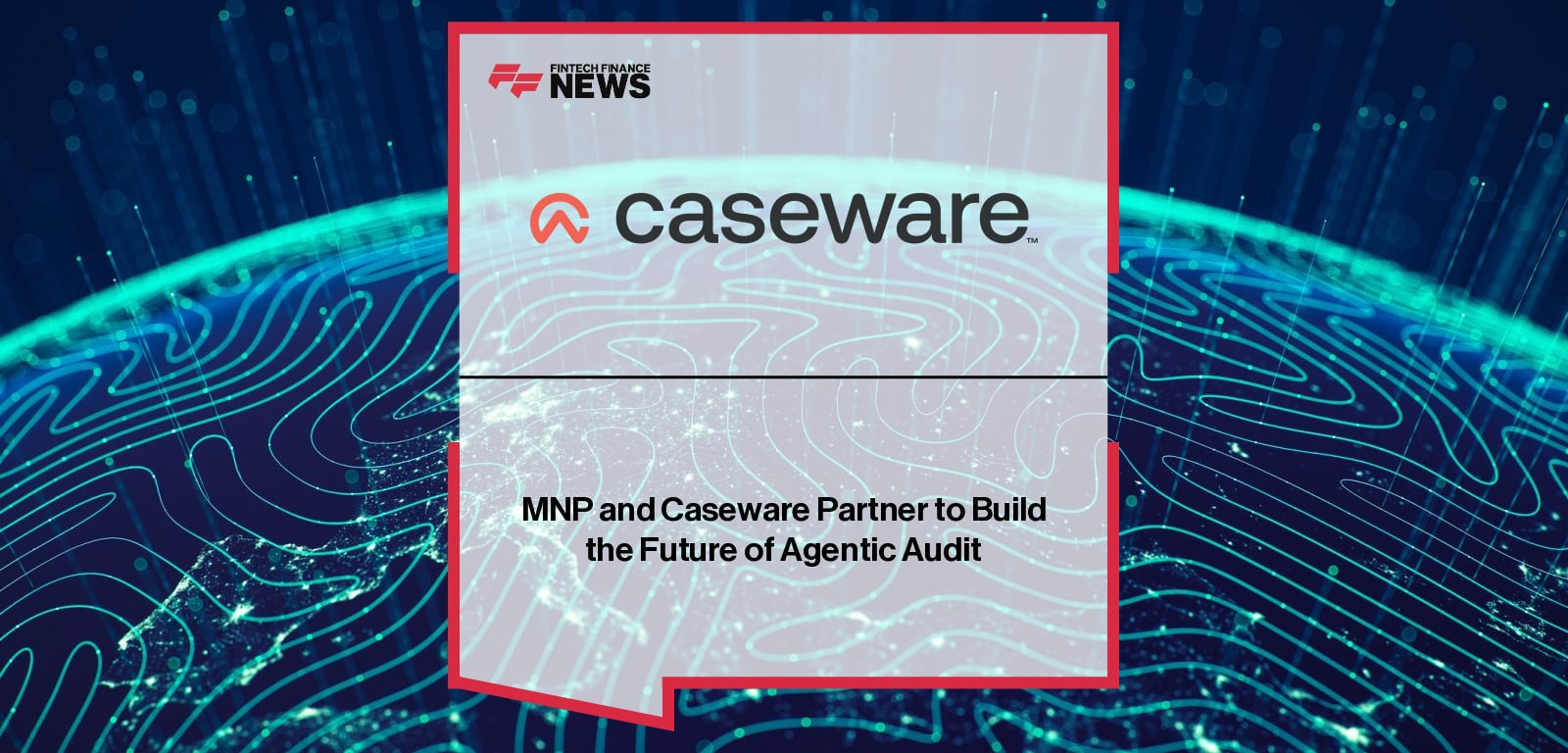 MNP and Caseware Partner to Build the Future of Agentic Audit