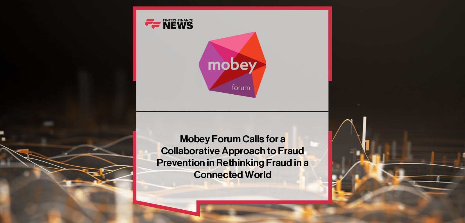 Mobey Forum Calls for a Collaborative Approach to Fraud Prevention in Rethinking Fraud in a Connected World