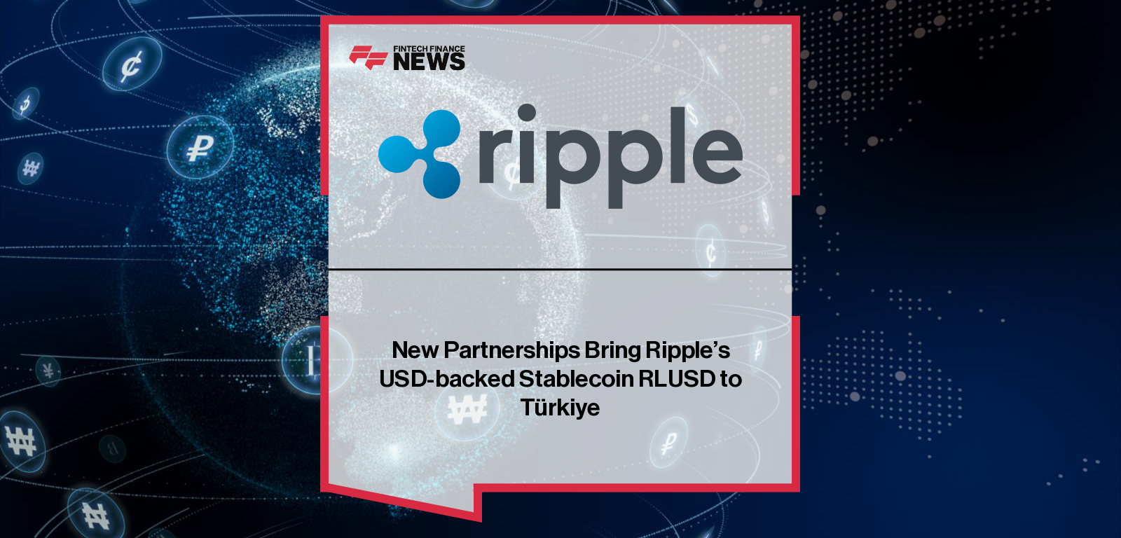 New Partnerships Bring Ripple’s USD-backed Stablecoin RLUSD to Türkiye