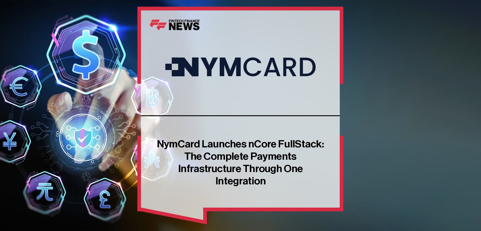 NymCard Launches nCore FullStack: The Complete Payments Infrastructure Through One Integration