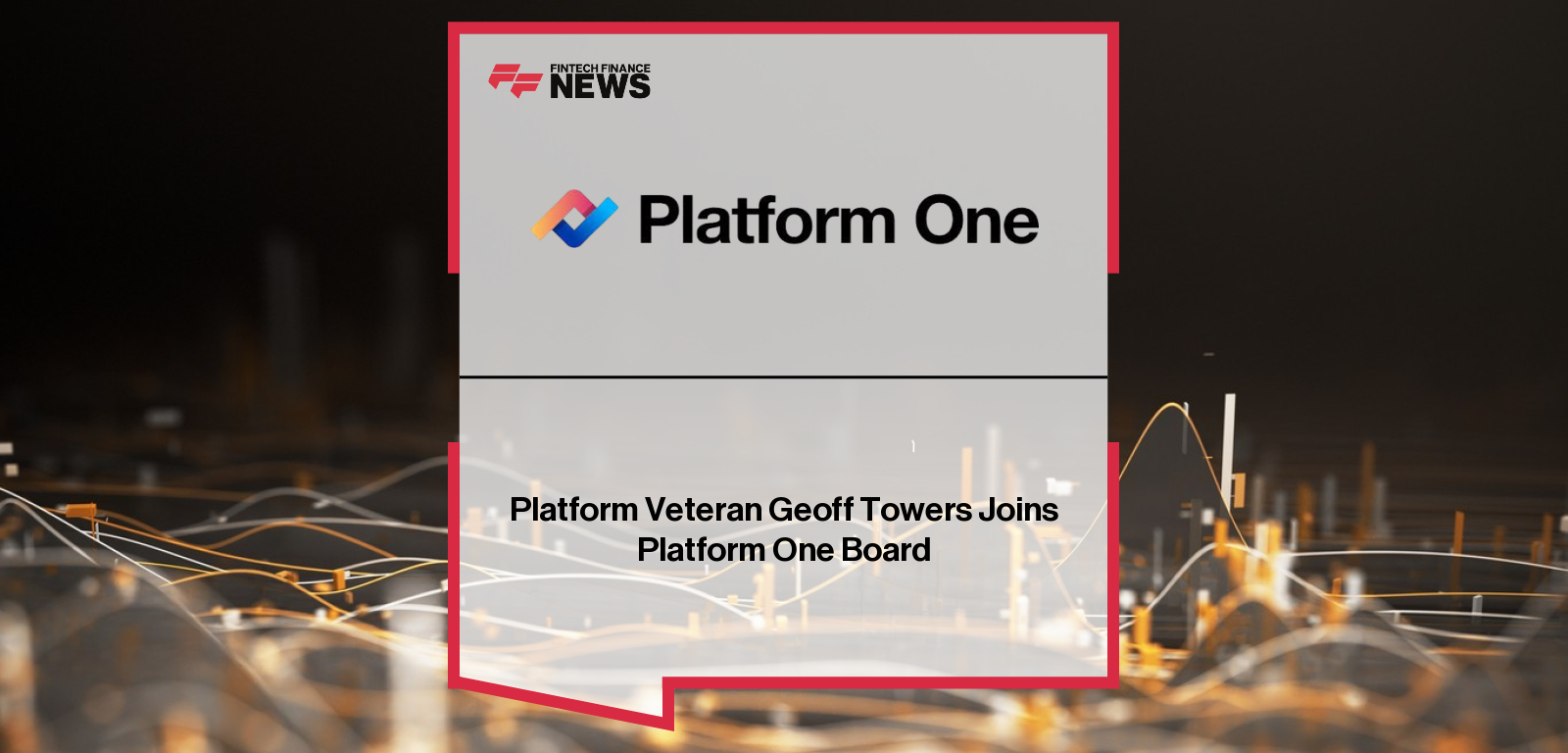 Platform Veteran Geoff Towers Joins Platform One Board