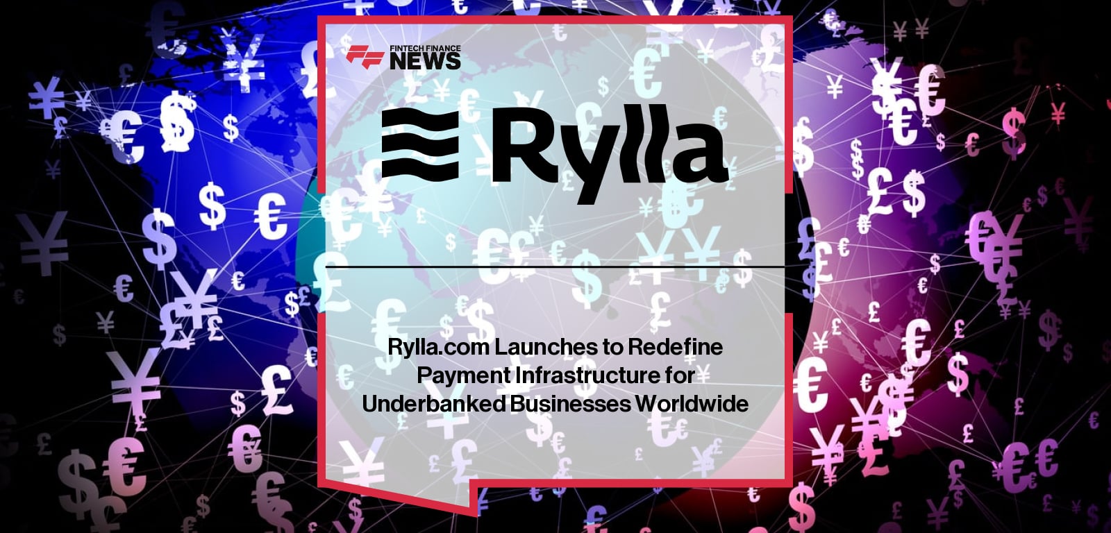 Rylla.com Launches to Redefine Payment Infrastructure for Underbanked Businesses Worldwide