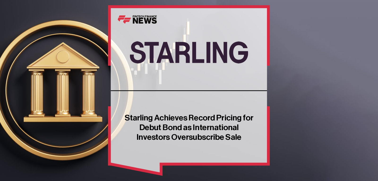 Starling Achieves Record Pricing for Debut Bond as International Investors Oversubscribe Sale