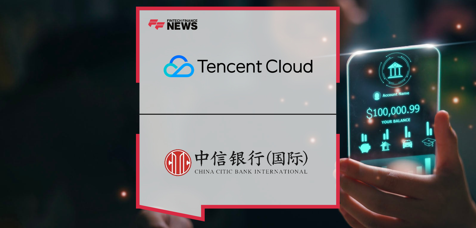 Tencent Cloud and China CITIC Bank International Limited Sign Strategic Cooperation Agreement to Accelerate FinTech 2.0 Trans