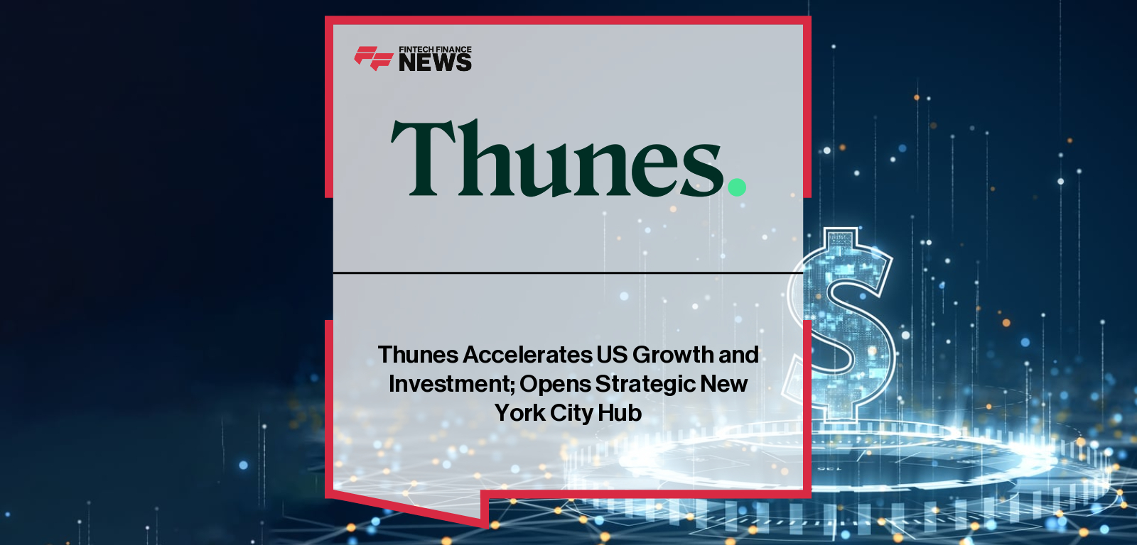 Thunes Accelerates US Growth and Investment; Opens Strategic New York City Hub
