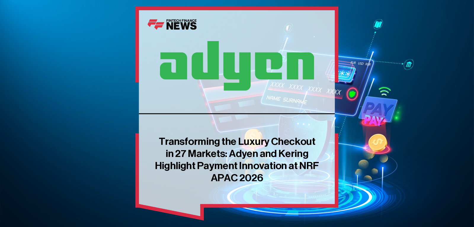 Transforming the Luxury Checkout in 27 Markets: Adyen and Kering Highlight Payment Innovation at NRF APAC 2026