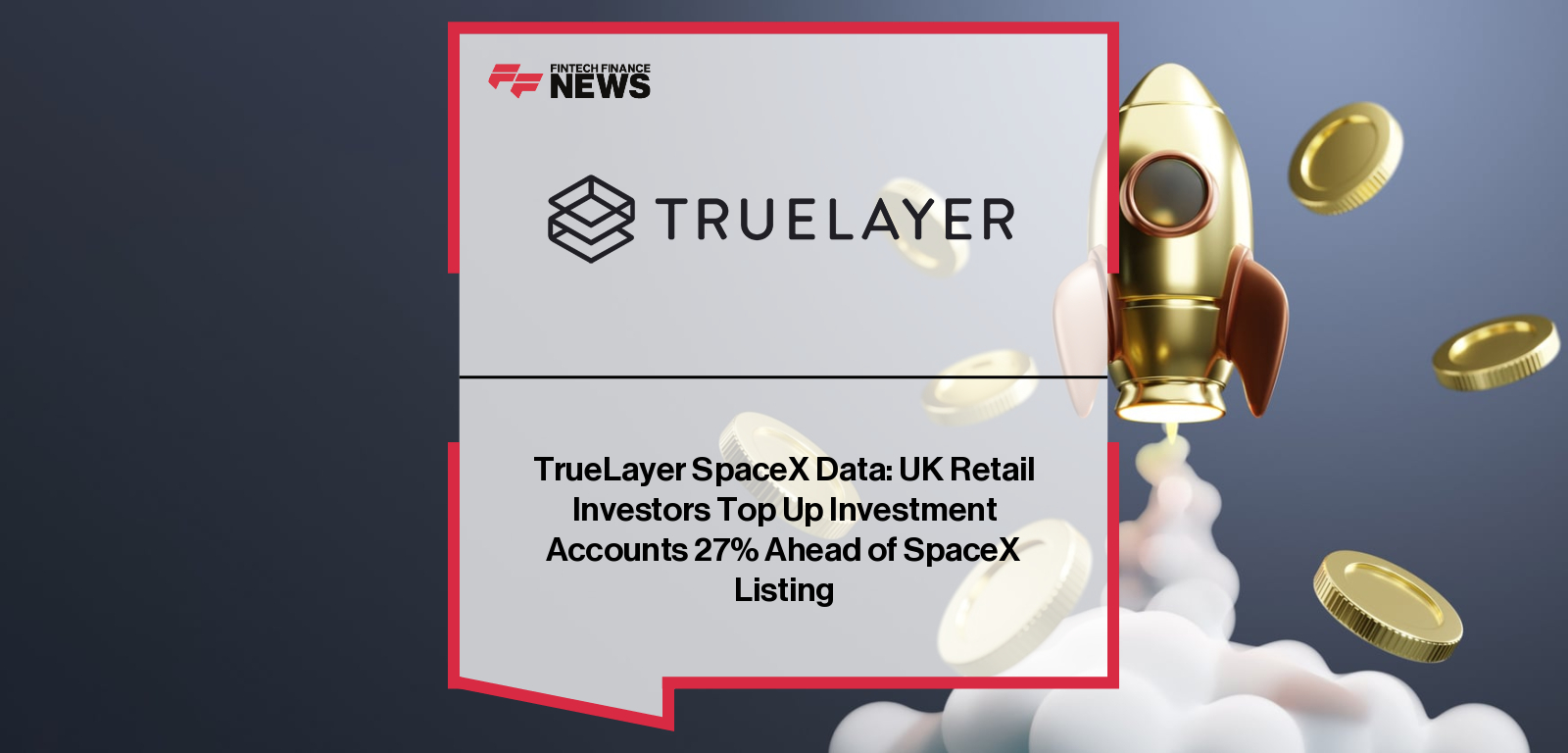 TrueLayer SpaceX Data: UK Retail Investors Top Up Investment Accounts 27% Ahead of SpaceX Listing