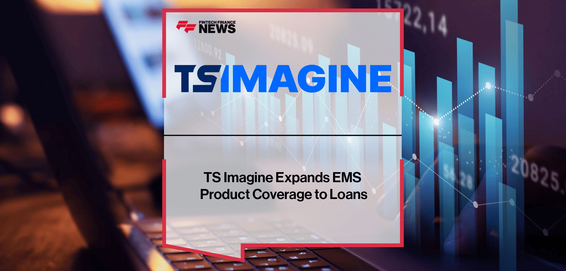 TS Imagine Expands EMS Product Coverage to Loans