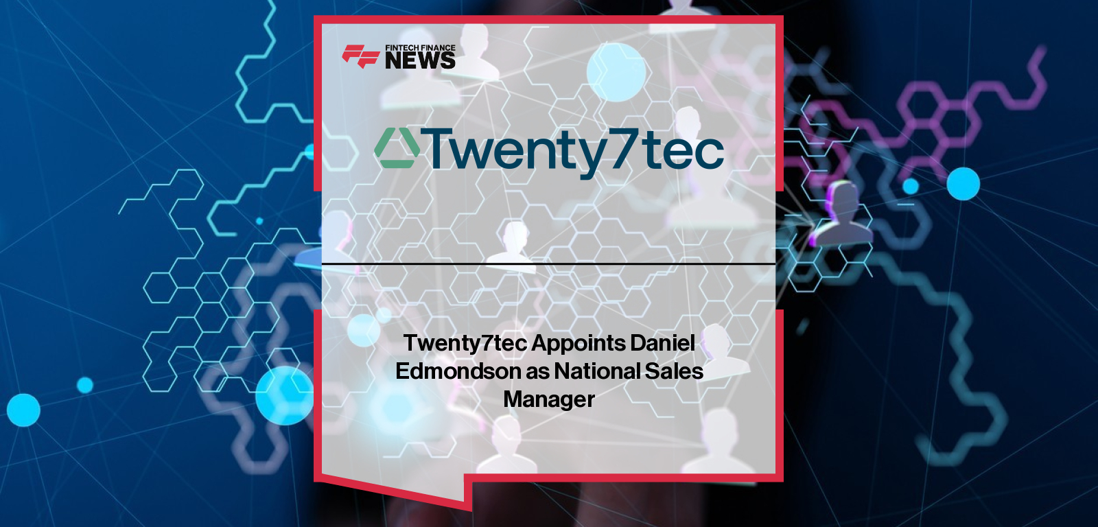 Twenty7tec Appoints Daniel Edmondson as National Sales Manager