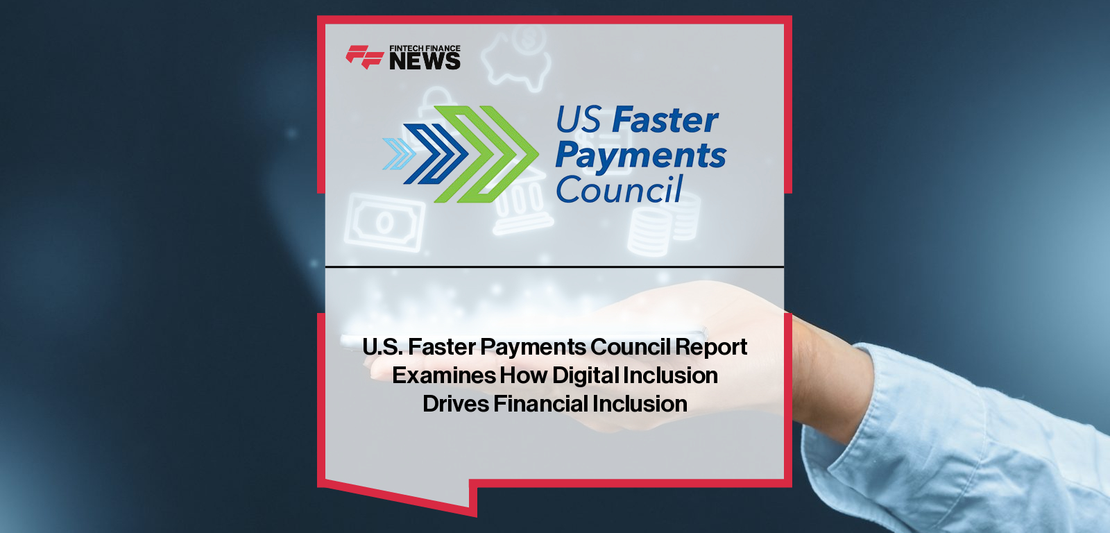 U.S. Faster Payments Council Report Examines How Digital Inclusion Drives Financial Inclusion