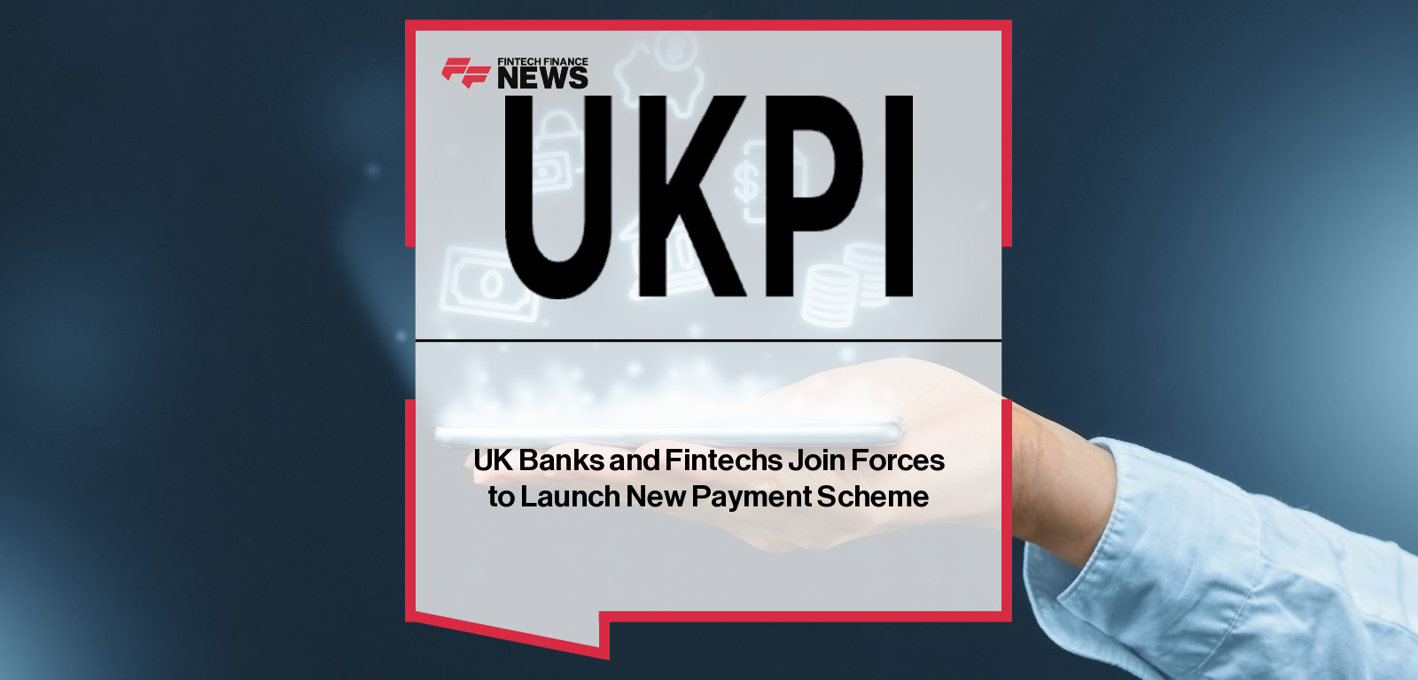 UK Banks and Fintechs Join Forces to Launch New Payment Scheme