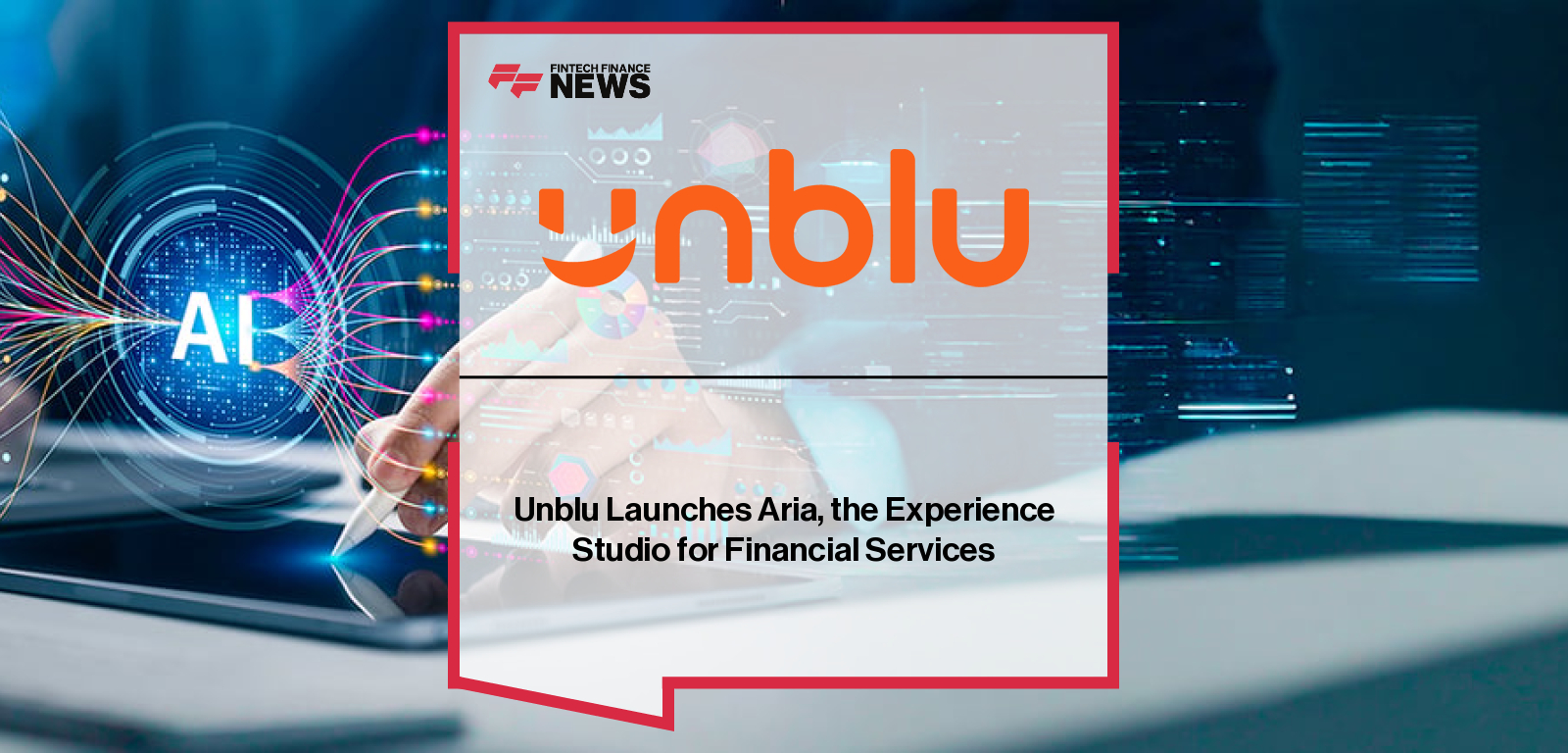 Unblu Launches Aria, the Experience Studio for Financial Services