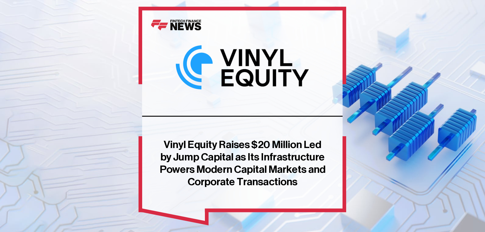 Vinyl Equity Raises $20 Million Led by Jump Capital as Its Infrastructure Powers Modern Capital Markets and Corporate Transac