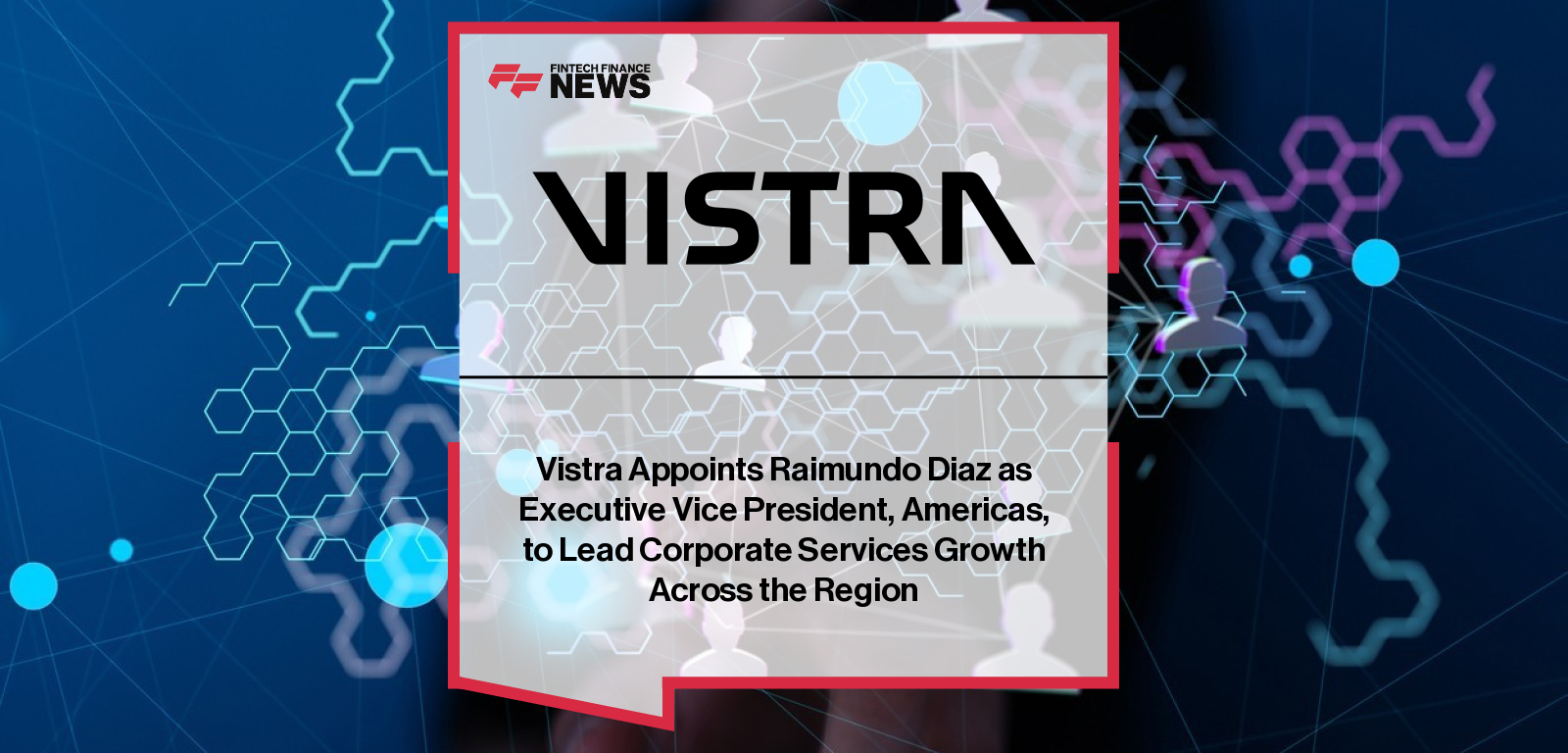 Vistra Appoints Raimundo Diaz as Executive Vice President, Americas, to Lead Corporate Services Growth Across the Region