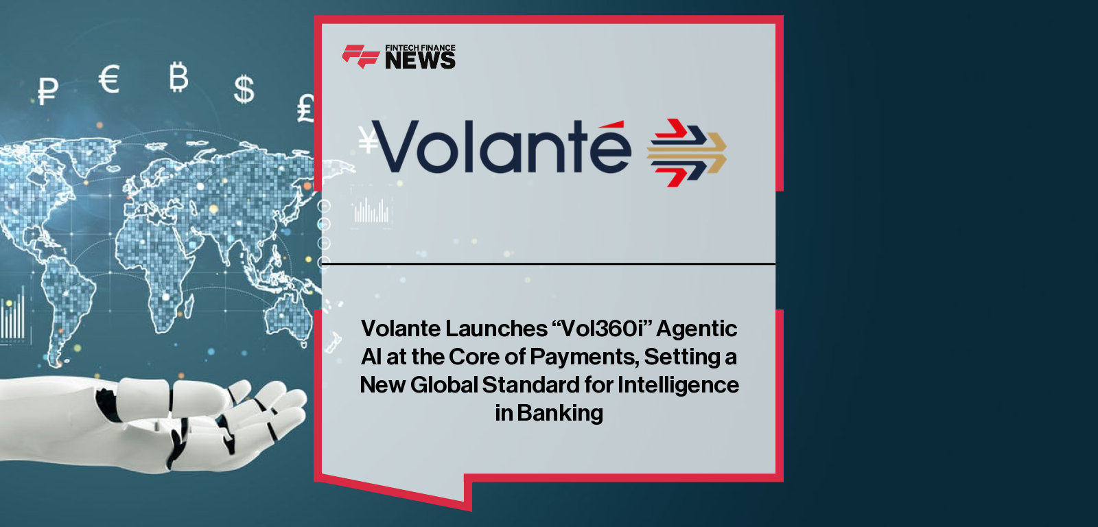 Volante Launches “Vol360i” Agentic AI at the Core of Payments, Setting a New Global Standard for Intelligence in Banking