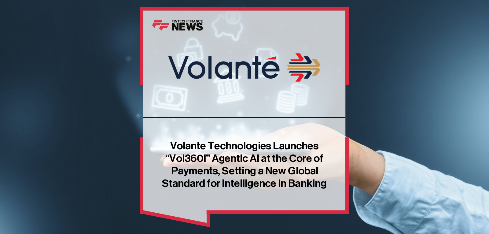 Volante Technologies Launches “Vol360i” Agentic AI at the Core of Payments, Setting a New Global Standard for Intelligence in