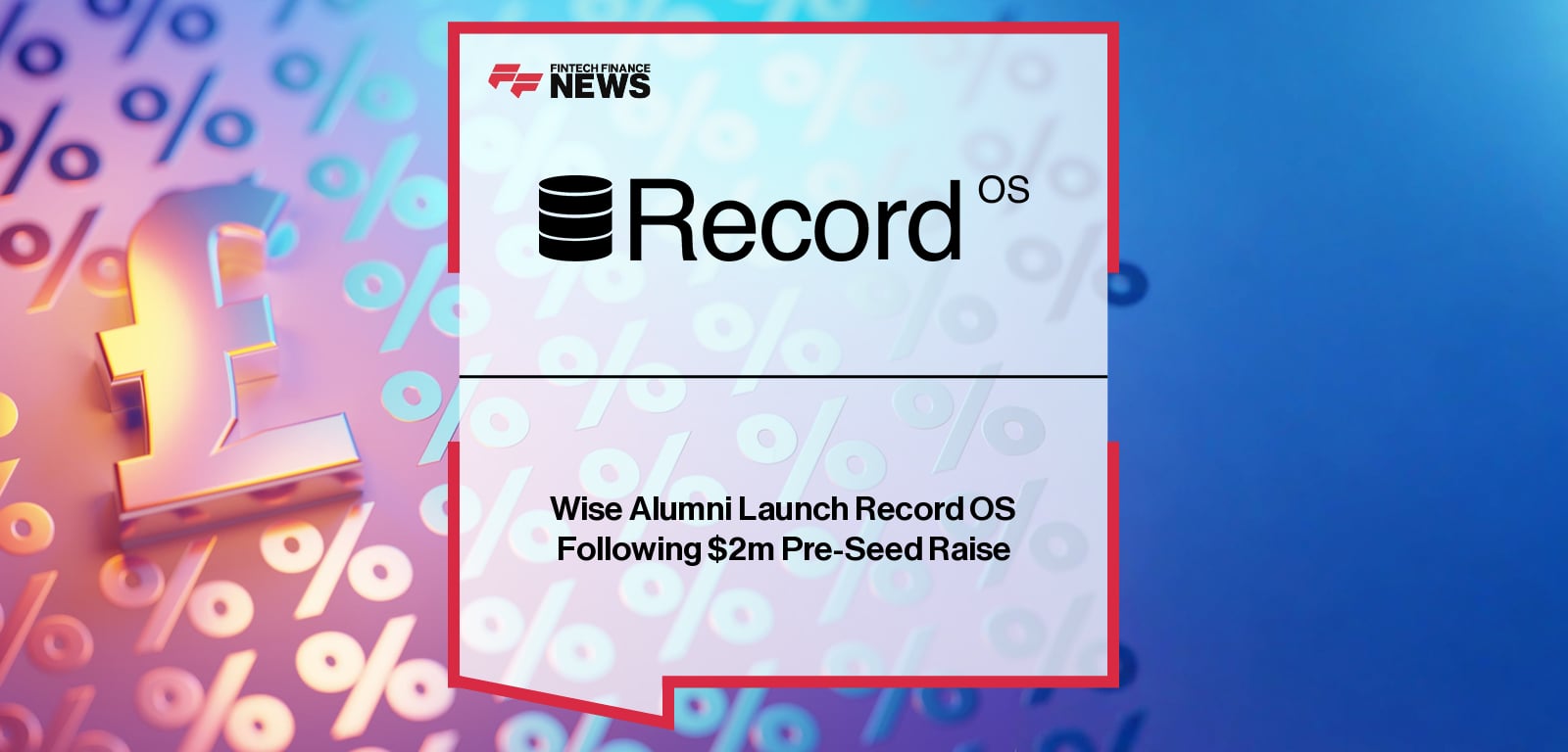 Wise Alumni Launch Record OS Following $2m Pre-Seed Raise