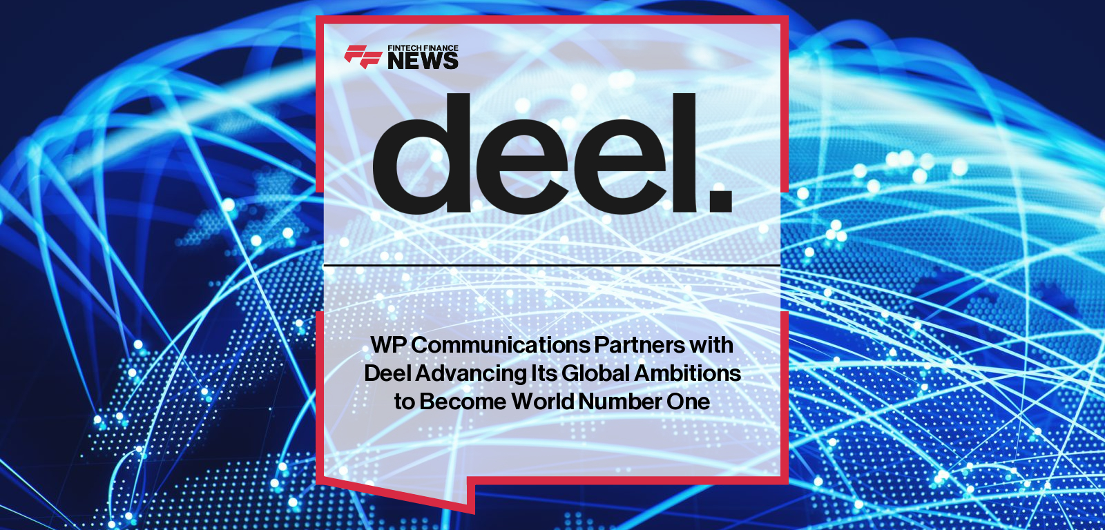 WP Communications Partners with Deel Advancing Its Global Ambitions to Become World Number One