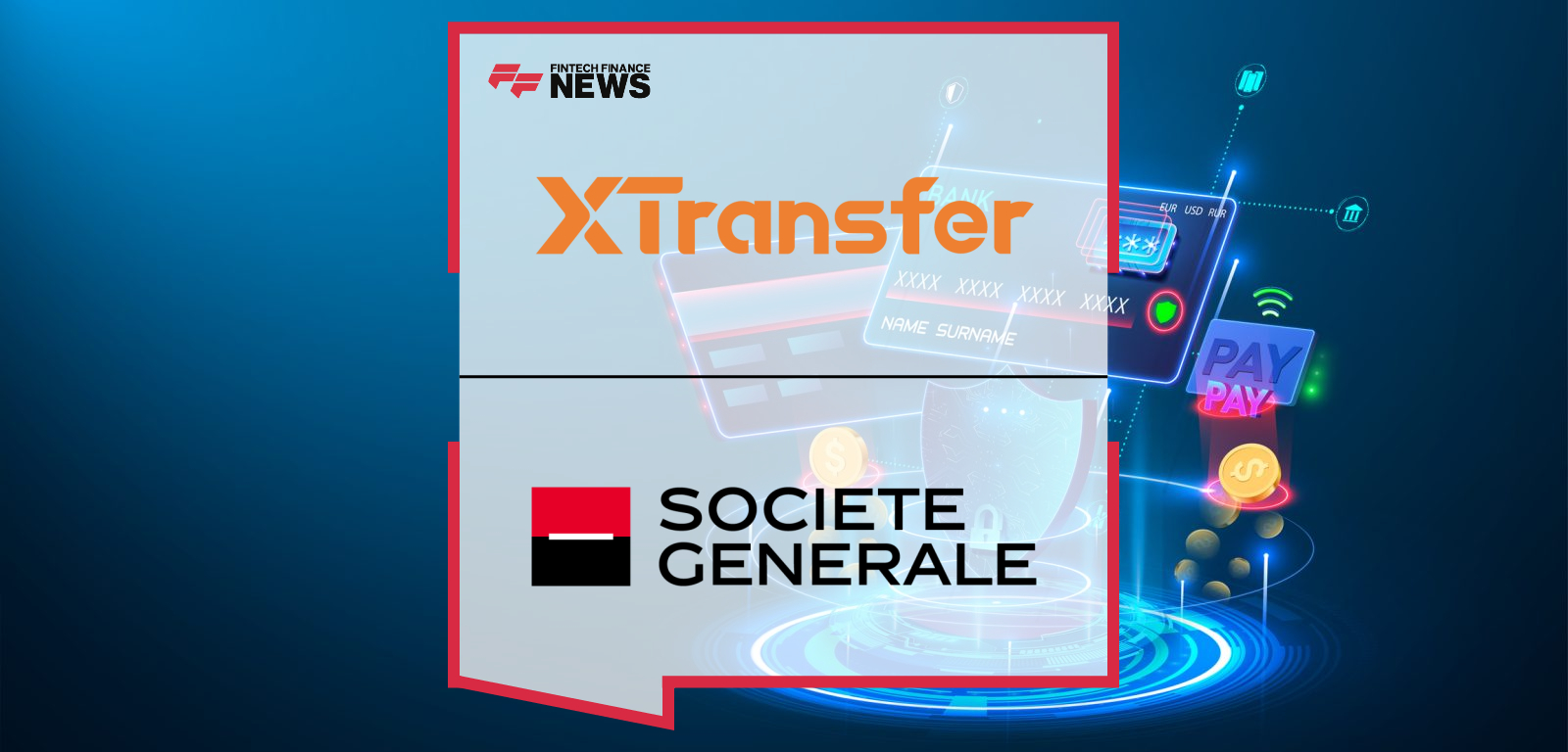 XTransfer and Societe Generale Partner To Streamline Cross-Border Payments for Global Trade Transactions